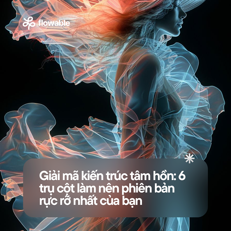 Giải mã kiến trúc tâm hồn: 6 trụ cột làm nên phiên bản rực rỡ nhất của bạn