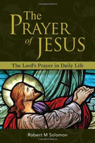 The Prayer Of Jesus: The Lord's Prayer in Daily Life