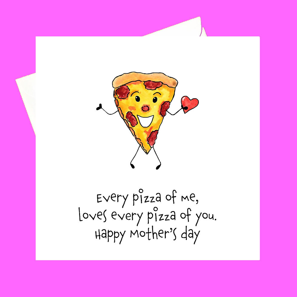 Love you to PIZZAs Mum