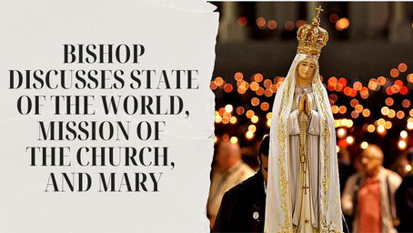 Bishop Discusses State of the World, Mission of the Church, and Mary