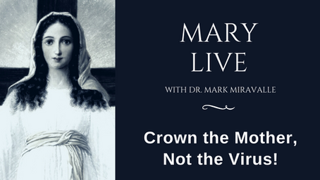 MARY LIVE: Crown the Mother, Not the Virus!