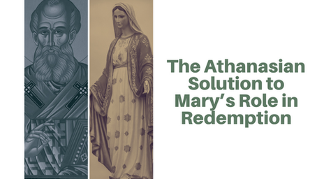 The Athanasian Solution to Mary’s Role in Redemption
