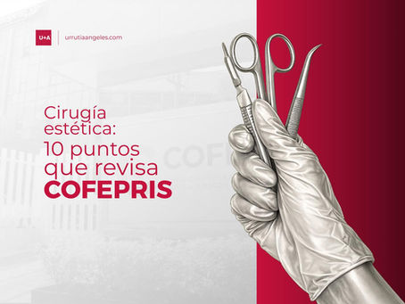 Cirugía estética: 10 puntos que puede revisar COFEPRIS en un establecimiento quirúrgico