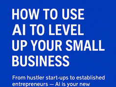 From Hustler to CEO: How Small Businesses Can Use AI to Scale, Save Time, and Grow Smarter