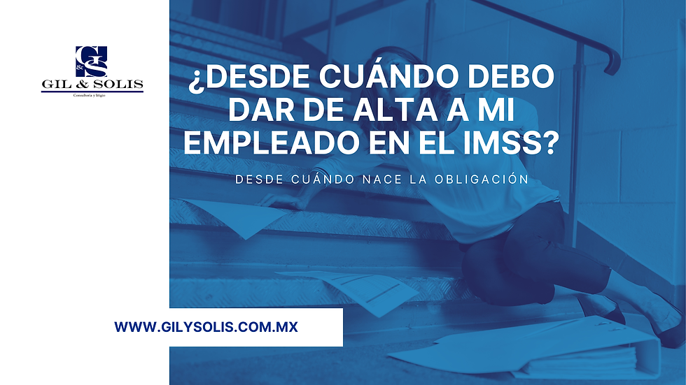 ¿Desde cuándo debo dar de alta a mi empleado en el IMSS?