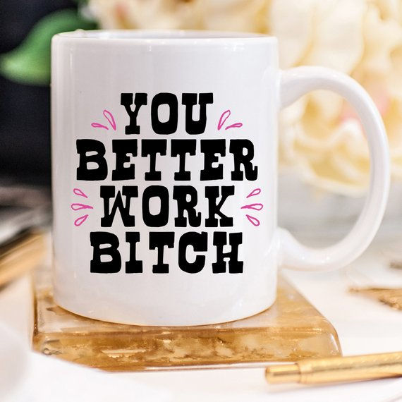 Thumbnail: You Better Work Bitch Coffee Mug, Coffee Cup,