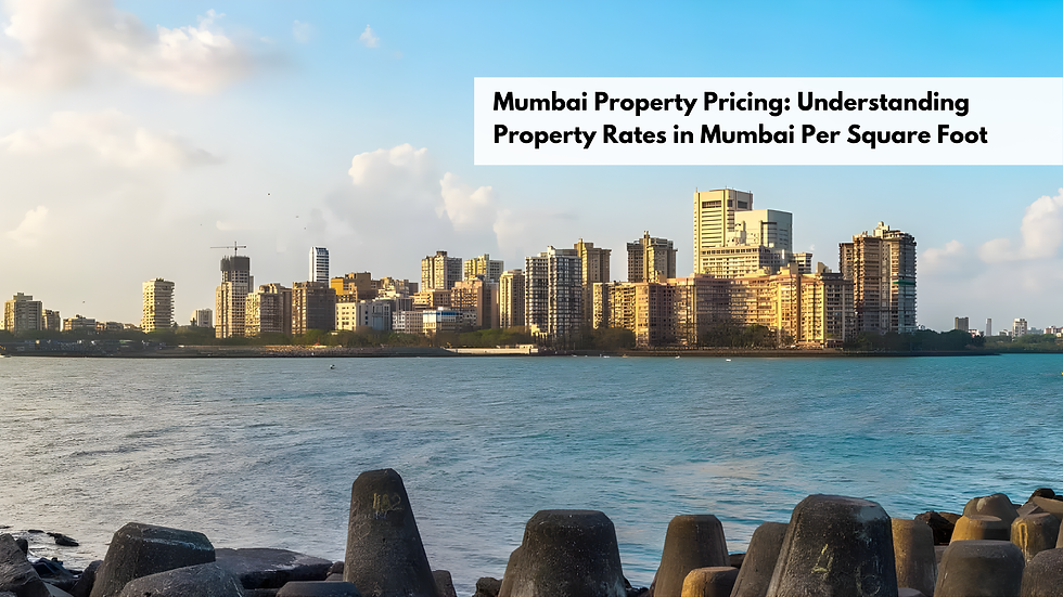 Mumbai Property Pricing: Understanding Property Rates in Mumbai Per Square Foot