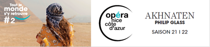Vendredi 12, dimanche 14, mardi 16 novembre 2021 > Akhnaten de Philip Glass > Opéra Nice Côte d'Azur