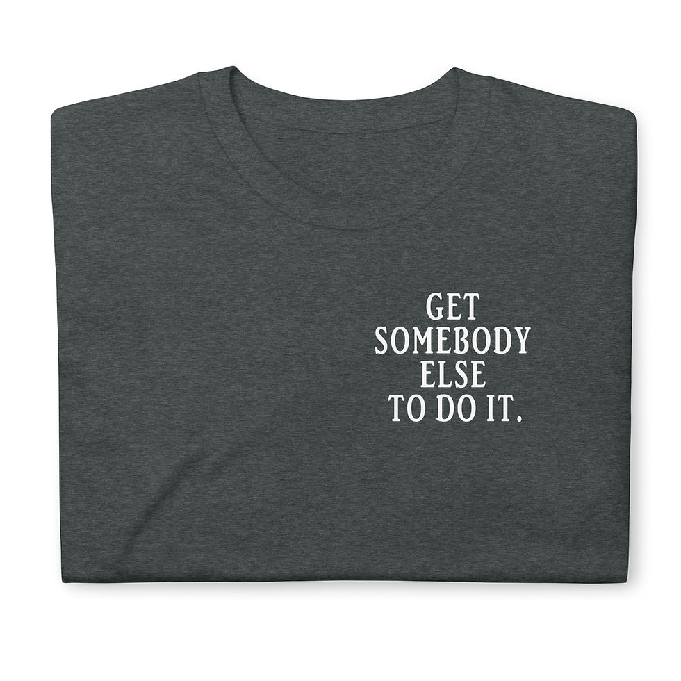 Thumbnail: Get Somebody Else To Do It - Unisex T-Shirt