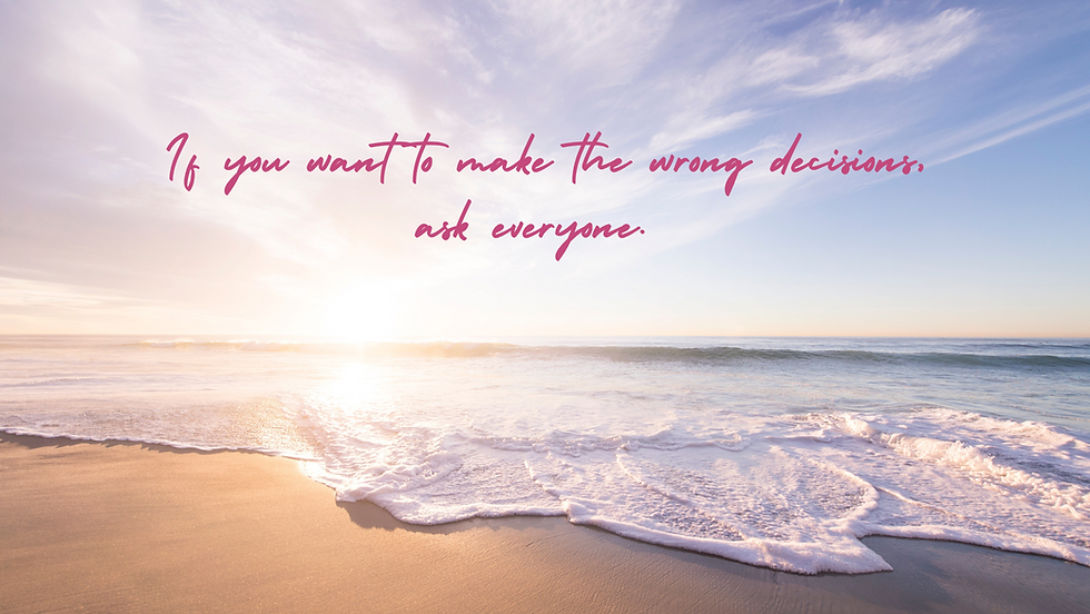 Sunrise over a tranquil beach with gentle waves. Quote in pink cursive: "If you want to make the wrong decisions, ask everyone."