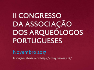 II Congresso da Associação dos Arqueólogos Portugueses -22-23-24-25/11/2017, Lisboa (Portugal)