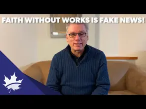 Faith without works is Fake News!
