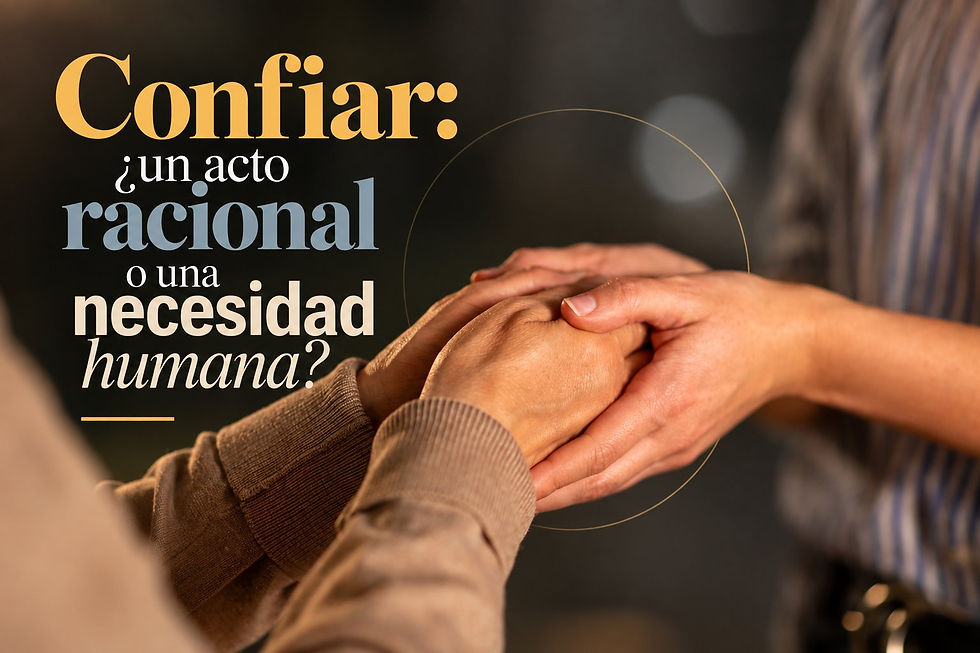 ¿Confiar es un acto racional o una necesidad humana?