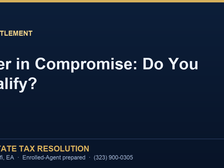 Offer in Compromise: Do You Actually Qualify to Settle for Less? (An EA Answers Honestly)