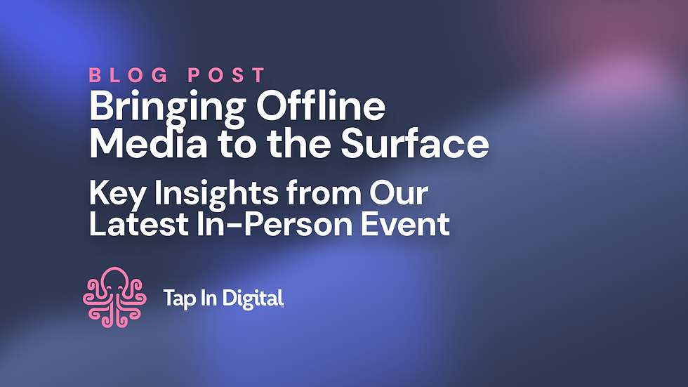 Bringing Offline Media to the Surface with Tap In Digital