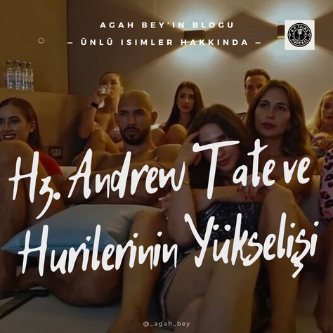 HZ. ANDREW TATE ve HURİLERİNİN YÜKSELİŞİ