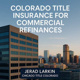 Protect your Colorado commercial refinance with title insurance. Contact Jerad Larkin at Chicago Title Colorado for expert service and secure closings.