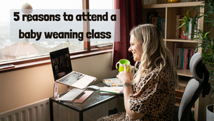 Baby Weaning Plan: 5 Reasons to Attend a Baby Weaning Class