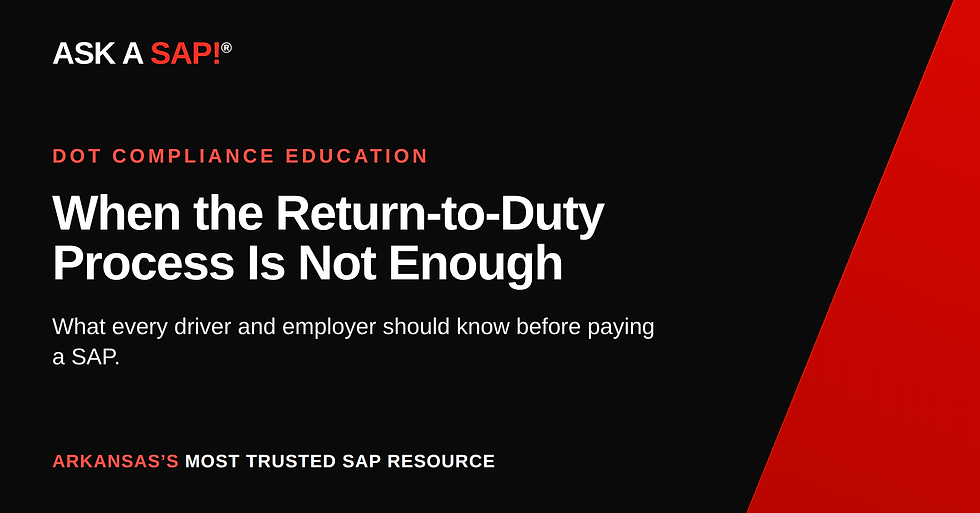 When the Return-to-Duty Process Is Not Enough: What Every Driver and Employer Should Know Before Paying a SAP.