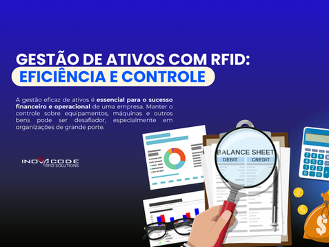 GESTÃO DE ATIVOS COM RFID: EFICIÊNCIA E CONTROLE