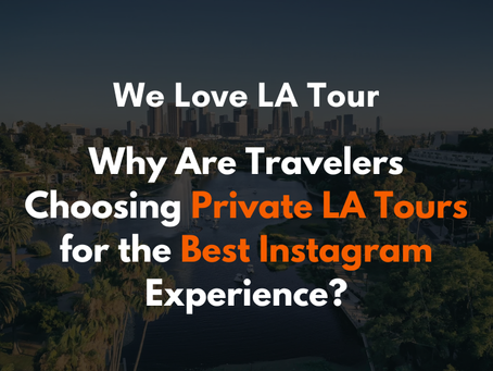 Why Are Travelers Choosing Private LA Tours for the Best Instagram Experience?