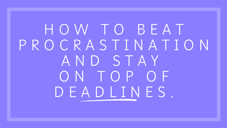 How to Beat Procrastination and Stay on Top of Deadlines