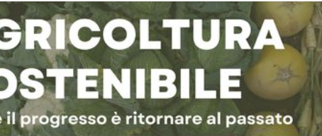 AGRICOLTURA SOSTENIBILE - FORSE IL PROGRESSO E RITORNARE AL PASSATO
