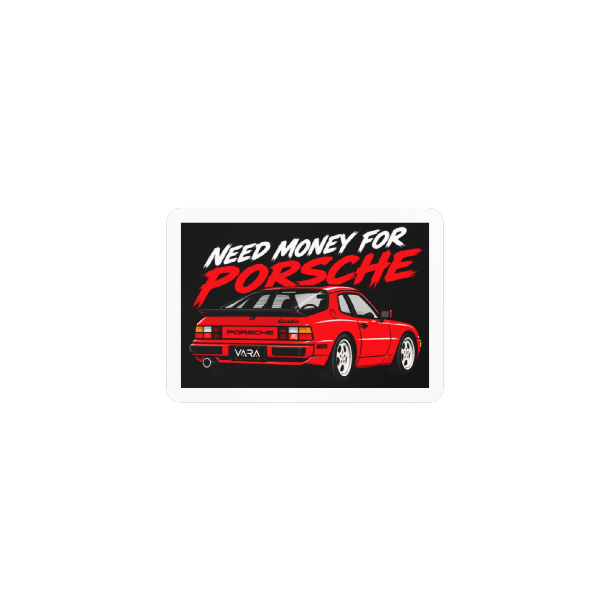 Kiss-Cut Vinyl Decal — "Need Money for Porsche" Red Sports Car Sticker