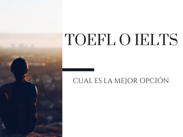 TOEFL vs. IELTS: ¿Cuál es más conveniente para ti?