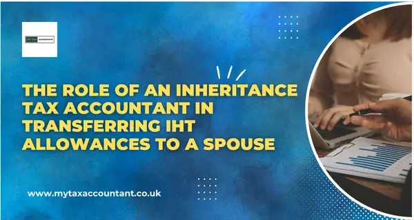 The Role of an Inheritance Tax Accountant in Transferring IHT Allowances to a Spouse