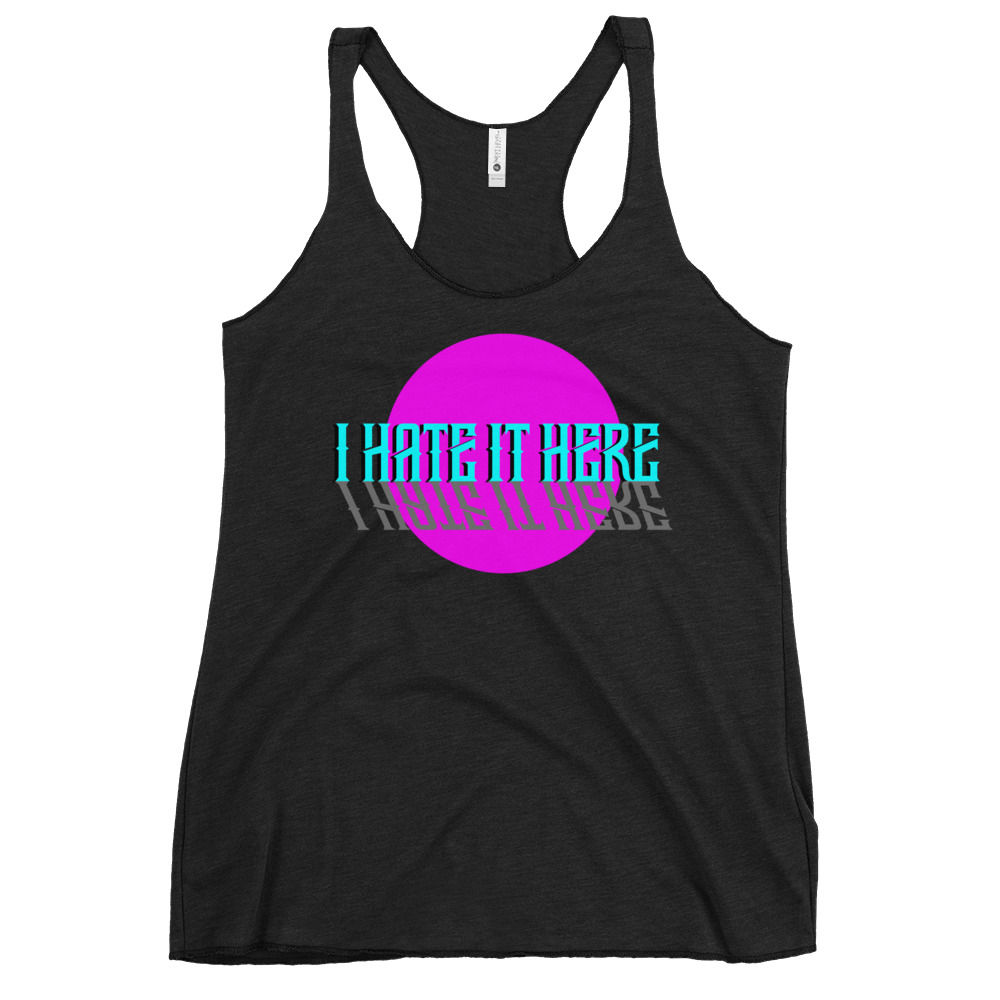 I Hate It Here Womens Tank