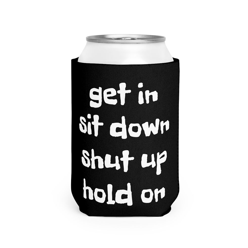 Thumbnail: Get In Shut Up Koozie