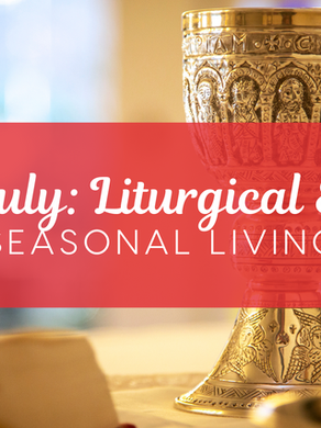 Liturgical and Seasonal Living in July
