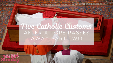 5 Catholic Customs After a Pope Passes Away: Part Two