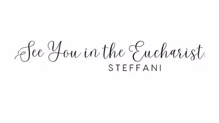 See you in the eucharist, Steffani His Girl Sunday signature sign off