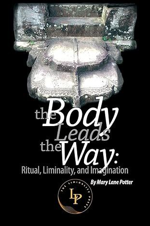 the Body Leads the Way: Ritual, Liminality, and Imagination