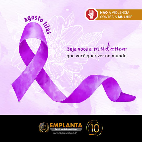 Agosto Lilás 💜Seja você a mudança que você quer ver no mundo!