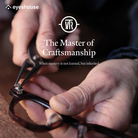 The Master of Craftmanship แว่นตาที่หลอมรวมประสบการณ์ และมรดก จาก 3 ช่างฝีมือผู้ยิ่งใหญ่