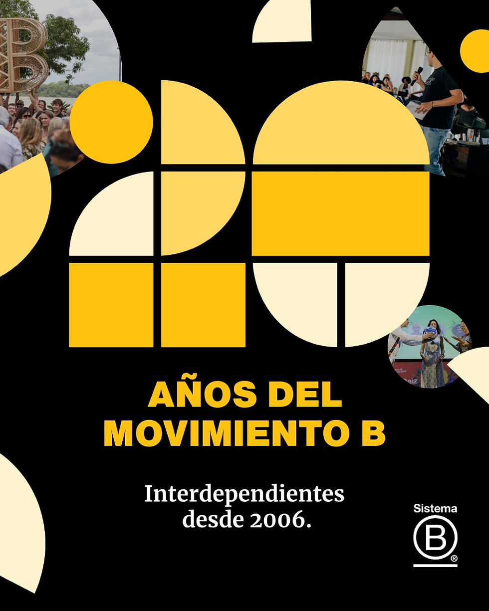 SISTEMA B: 20 años del Movimiento B: dos décadas transformando la forma de hacer negocios