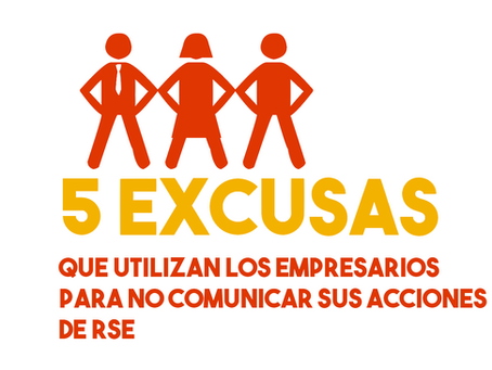 5 Excusas que utilizan los empresarios para no comunicar sus acciones de RSE