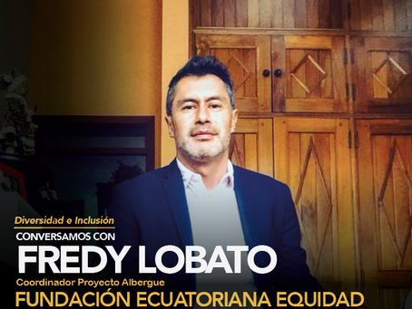 Conversamos con Fredy Lobato, Coordinador Proyecto Albergue en Fundación Ecuatoriana Equidad
