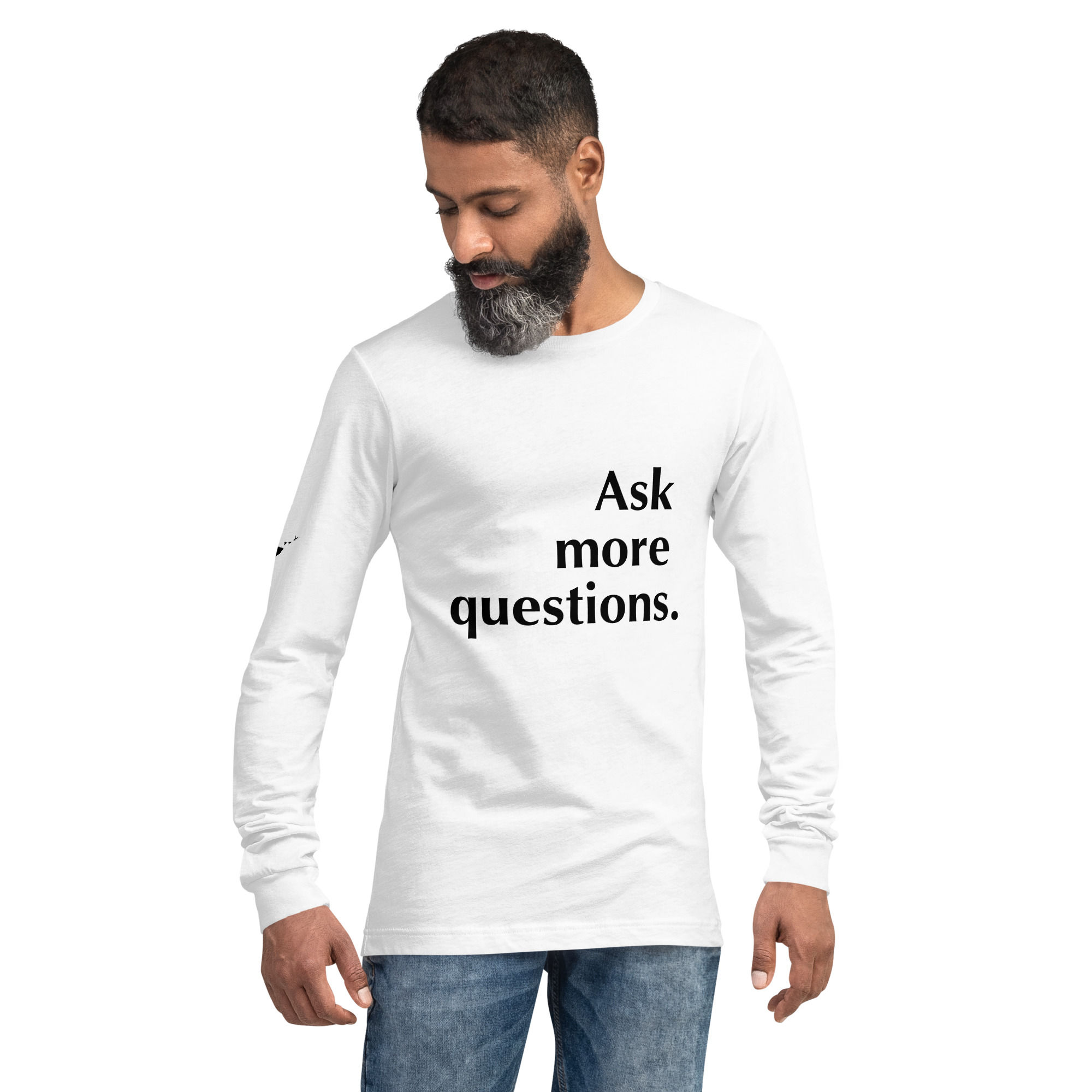 Ask More Questions. Unisex Long Sleeve Tee