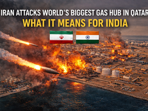 Iran Attacks World’s Biggest Gas Hub in Qatar: What It Means for India