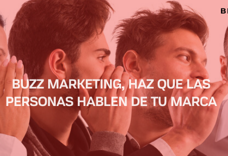 ¿Qué es el buzz marketing y cómo usarlo en tu estrategia de marketing?