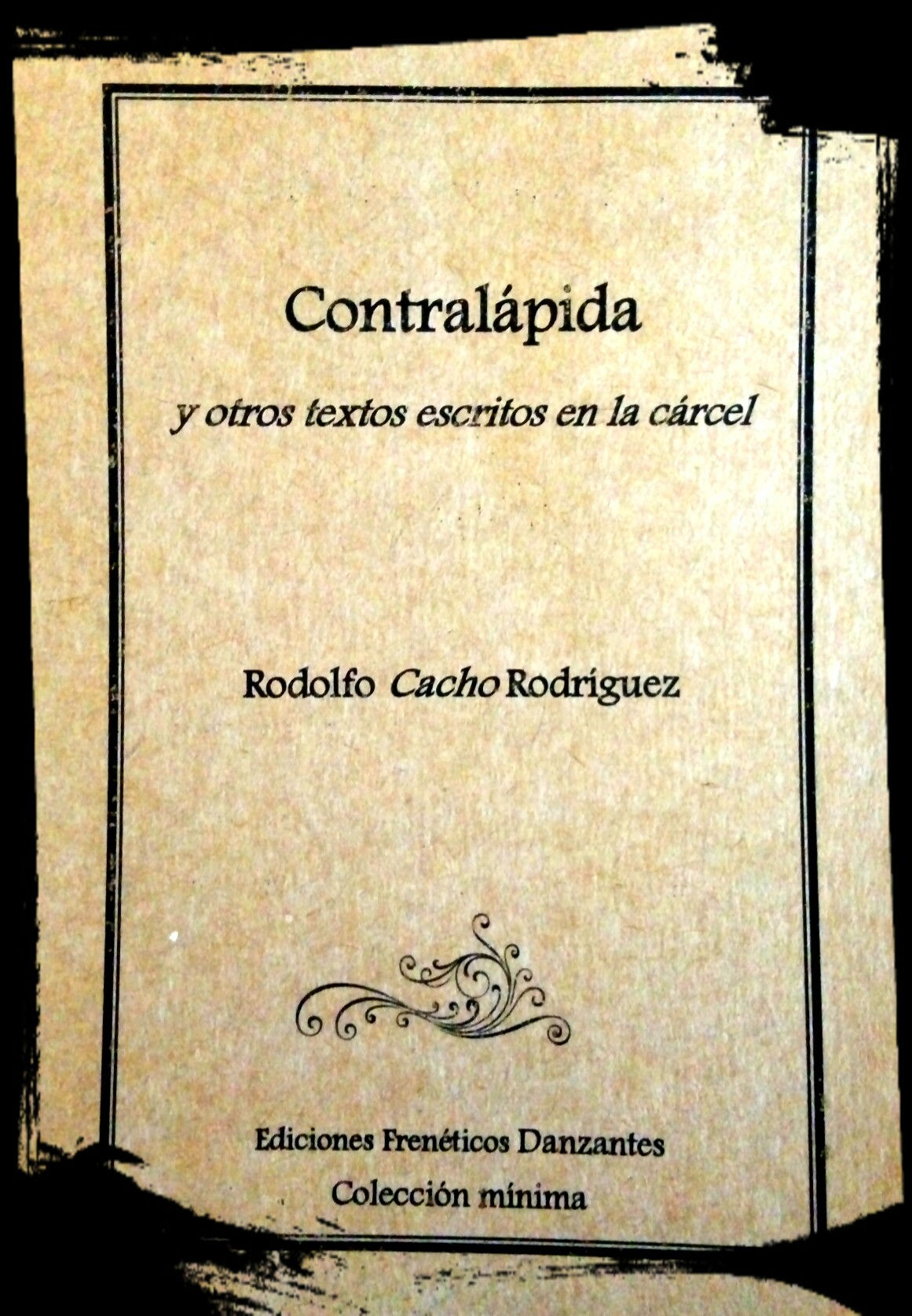 Contralápida y otros textos escritos en la cárcel, de Rodolfo Cacho Rodríguez - Ediciones Frenéticxs Danzantes