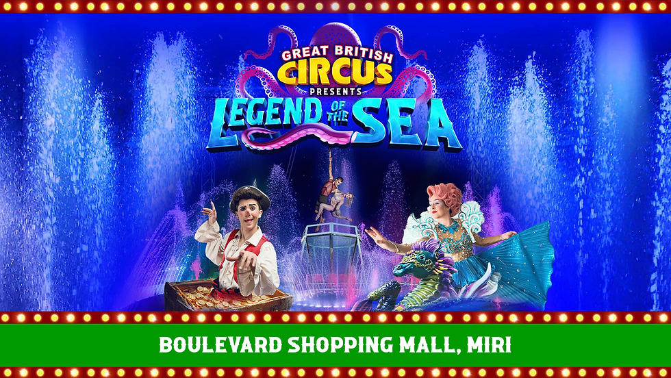 EARLY BIRD - MIRI | GREAT BRITISH CIRCUS MY