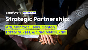 Strategic Partnership: Arti, Manfaat, Jenis, & Cara Melakukan!