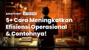 5+ Cara Meningkatkan Efisiensi Operasional & Contohnya!