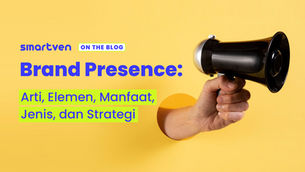 Brand Presence: Arti, Elemen, dan Strategi Meningkatkannya!