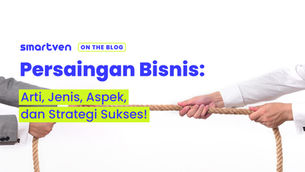 Persaingan Bisnis: Arti, Jenis, Aspek, dan Strategi Sukses!